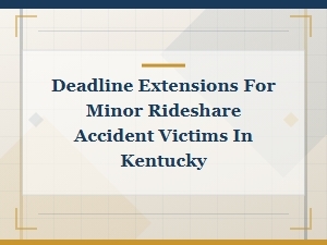 Deadline Extensions for Minor Rideshare Victims in Kentucky