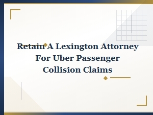 Retaining a Lexington Attorney for Uber Passenger Claims