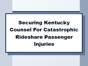 Securing Kentucky Counsel for Rideshare Passenger Injuries