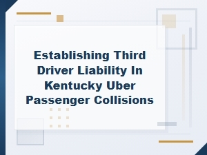Proving Third Driver Fault in Kentucky Uber Collisions